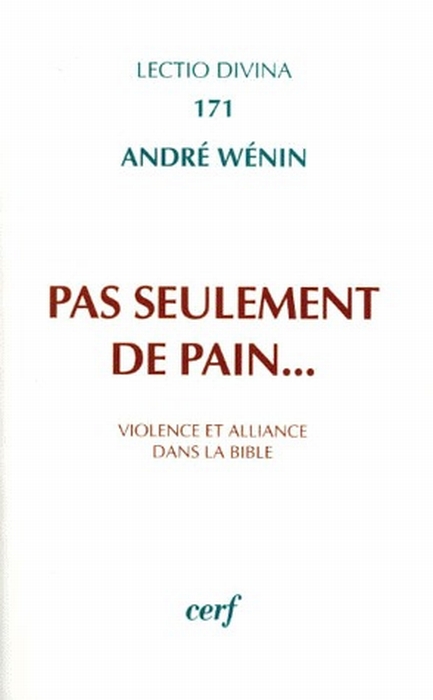 PAS SEULEMENT DE PAIN... VIOLENCE ET ALLIANCE DANS LA BIBLE - WENIN ANDRE - CERF