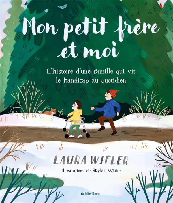 MON PETIT-FRERE ET MOI : L'HISTOIRE D'UNE FAMILLE QUI VIT LE HANDICAP AU QUOTIDIEN - LAURA WIFLER - BLF EUROPE