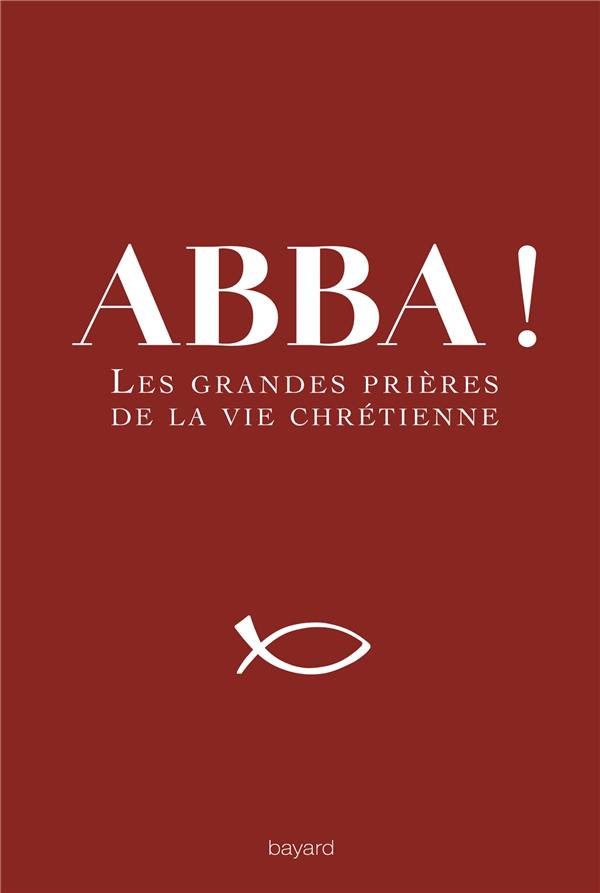 Abba !  -  les petites et grandes prieres du chretien