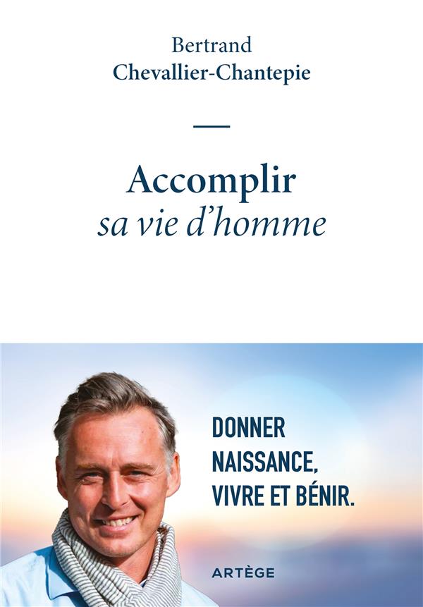 Accomplir sa vie d'homme : donner naissance, vivre et benir