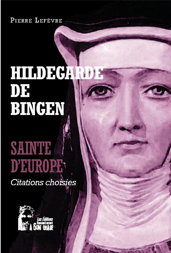 Hildegarde de bingen : sainte d'europe : l5064  -  citations choisies