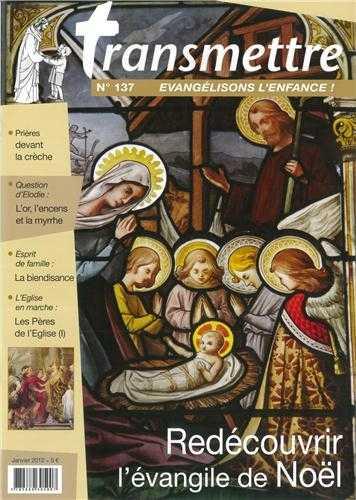 Revue transmettre evangelisons l'enfance ! - redecouvrir l'evangile de noel n 137 janvier 2012