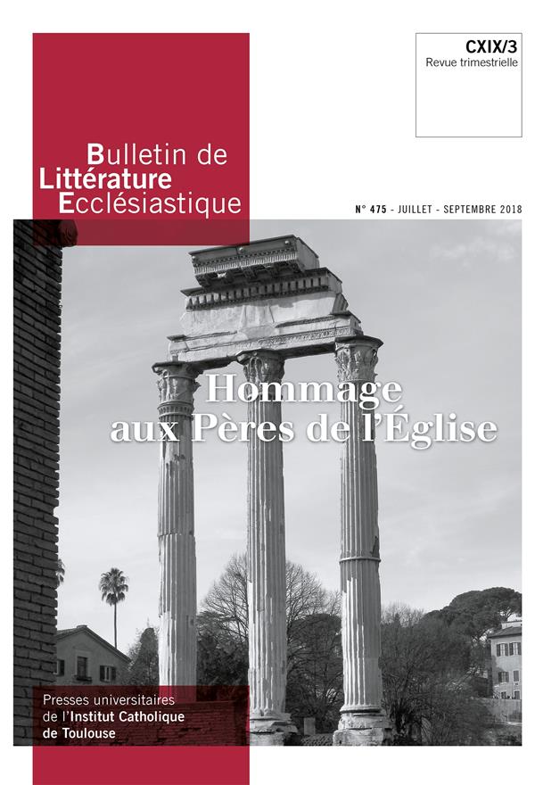 Bulletin de litterature ecclesiastique n 475 - juillet - septembre 2018 - hommage aux peres de l'egl