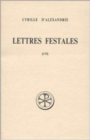 LETTRES FESTALES - TOME 1 (I-VI) - CYRILLE D-ALEXANDRIE - CERF