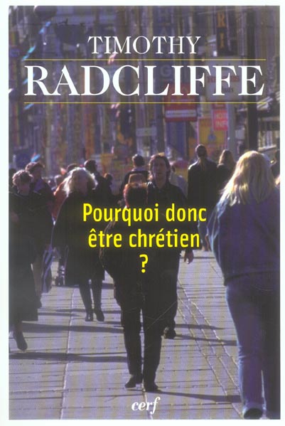 POURQUOI DONC ETRE CHRETIEN ? - RADCLIFFE TIMOTHY - CERF