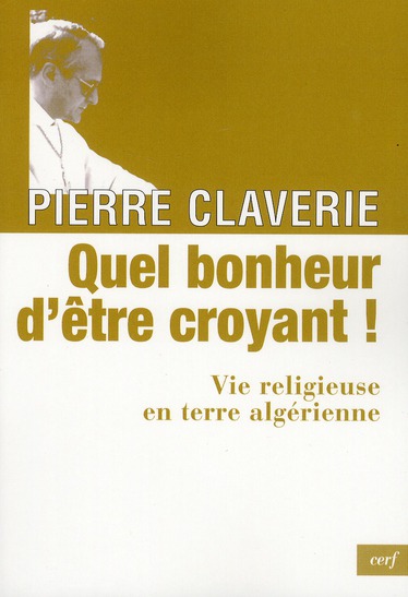 QUEL BONHEUR D'ETRE CROYANT ! - CLAVERIE PIERRE - CERF