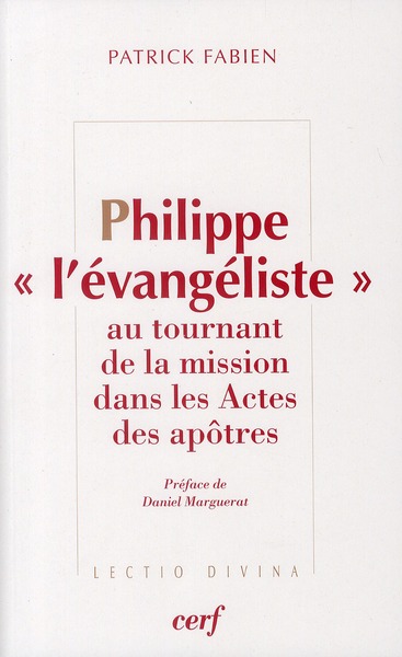 PHILIPPE L'EVANGELISTE AU TOURNANT DE LA MISSION DANS LES ACTES DES APOTRES - FABIEN PATRICK - CERF