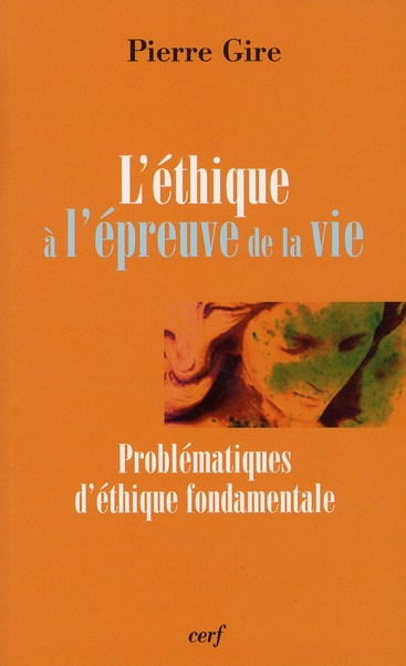 L'ethique a l'epreuve de la vie  -  problematiques d'ethique fondamentale