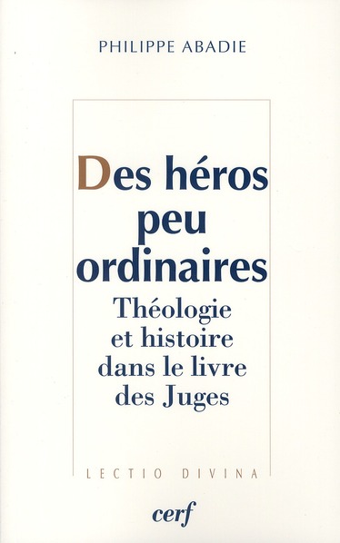 Des heros peu ordinaires  -  theologie et histoire dans le livre des juges