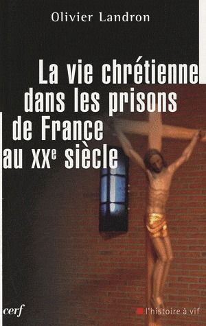 La vie chretienne dans les prisons de france au xxe siecle