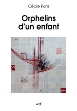 ORPHELINS D'UN ENFANT - Cécile Paris - CERF