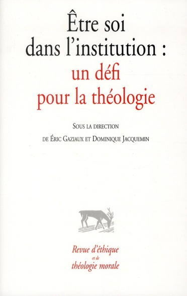 Revue d'ethique et de theologie morale : etre soi dans l'institution  -  un defi pour la theologie