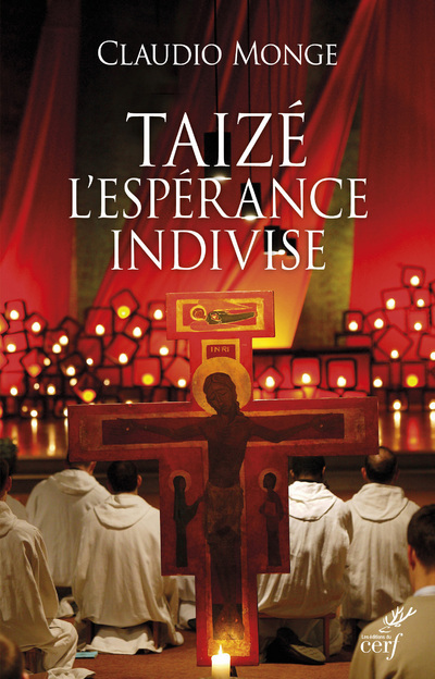 TAIZÉ. L'ESPÉRANCE INDIVISE - Claudio Monge - CERF