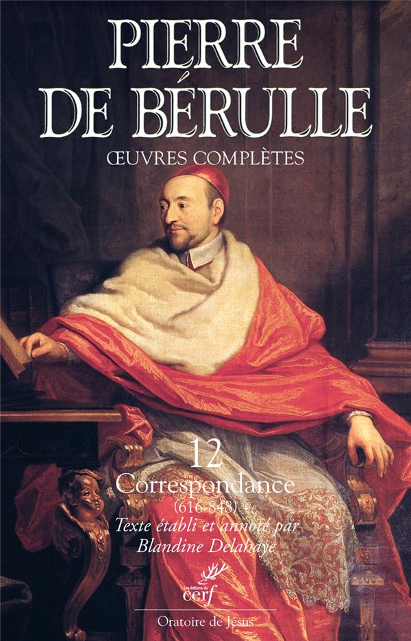 OEUVRES COMPLETES TOME 12  -  CORRESPONDANCE TOME 4  -  LETTRES (615-848) - BERULLE PIERRE DE - Cerf