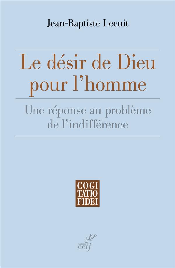 Le desir de dieu pour l'homme  -  une reponse au probleme de l'indifference