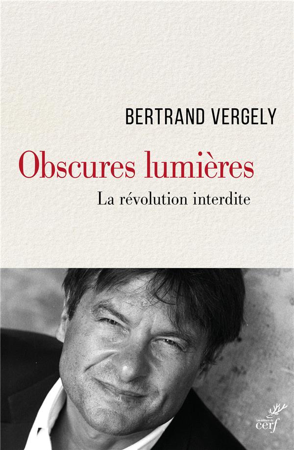 OBSCURES LUMIERES  -  LA REVOLUTION INTERDITE - VERGELY BERTRAND - CERF