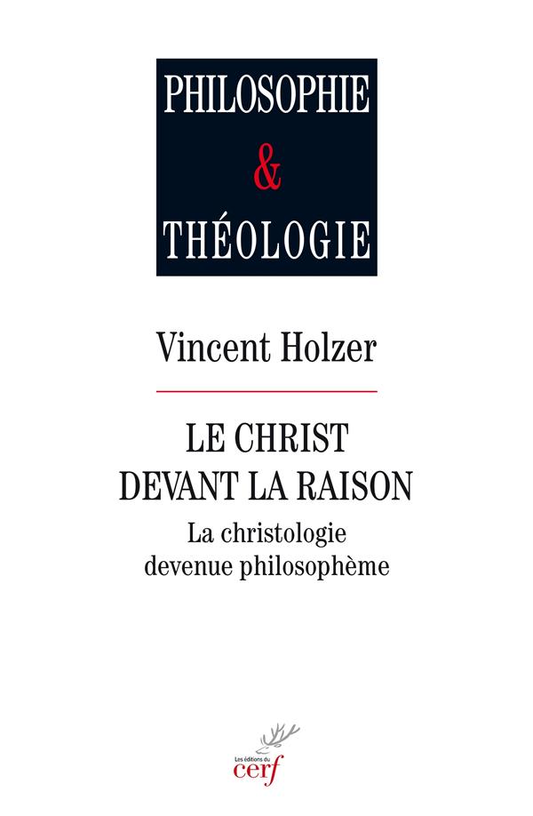 Le christ devant la raison  -  la christologie devenue philosopheme