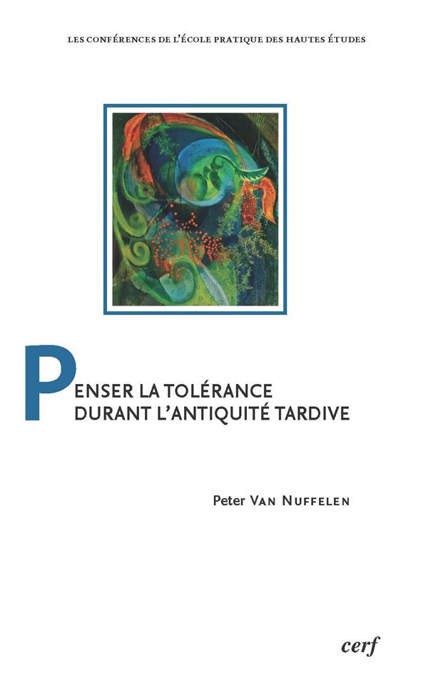 PENSER LA TOLERANCE DURANT L'ANTIQUITE TARDIVE - VAN NUFFELEN PETER - CERF