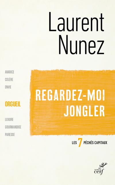 REGARDEZ-MOI JONGLER  -  L'ORGUEIL - NUNEZ LAURENT - CERF