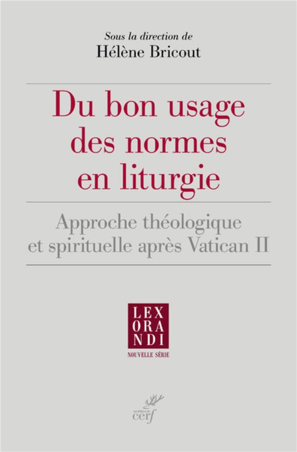 Du bon usage des normes en liturgie - approche theologique et spirituelle apres vatican ii