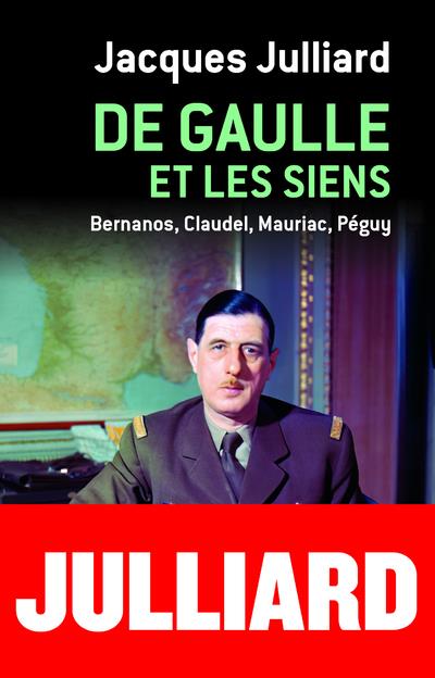 De gaulle et les siens  -  bernanos, claudel, mauriac, peguy