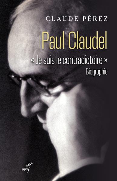 Paul claudel : je suis le contradictoire