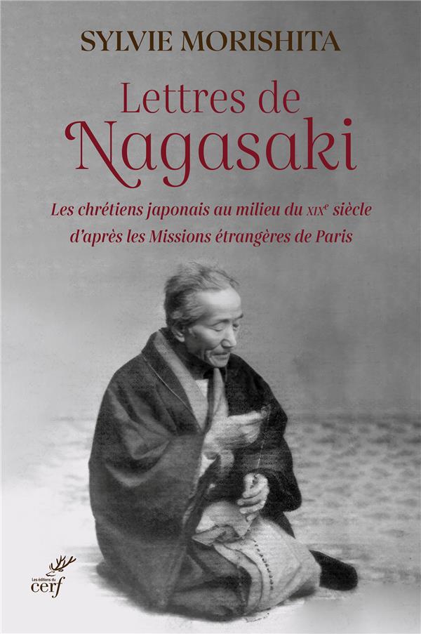 LETTRES DE NAGASAKI : LES CHRETIENS JAPONAIS AU MILIEU DU XIXE SIECLE D'APRES LES MISSIONS ETRANGERES DE PARIS - MORISHITA SYLVIE - CERF