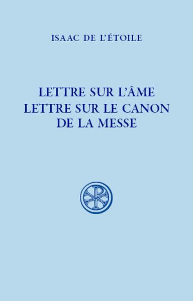 LETTRE SUR L'AME : LETTRE SUR LE CANON DE LA MESSE - ISAAC DE L-ETOILE - CERF