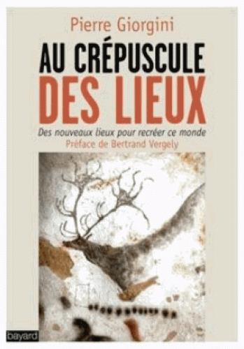 Au crepuscule des lieux  -  des nouveaux lieux pour recreer ce monde