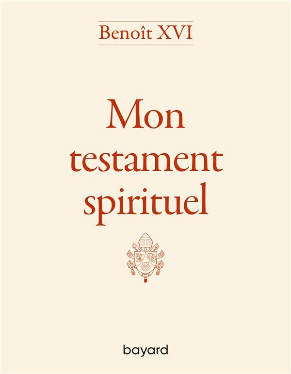 Benoit xvi - mon testament spirituel