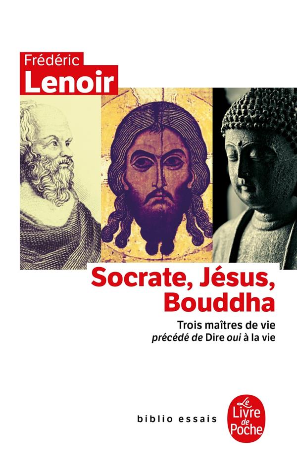 Socrate, jesus, bouddha  -  trois maitres de vie  -  dire oui a la vie