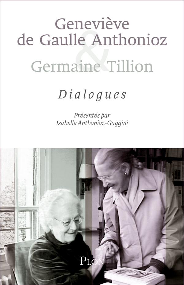 Genevieve de gaulle anthonioz et germaine tillion  -  dialogues