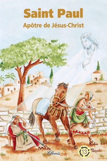 CHEMINS DE LUMIERE TOME 13 : SAINT PAUL, APOTRE DE JESUS-CHRIST - ABBE GASTON COURTOIS - CLOVIS