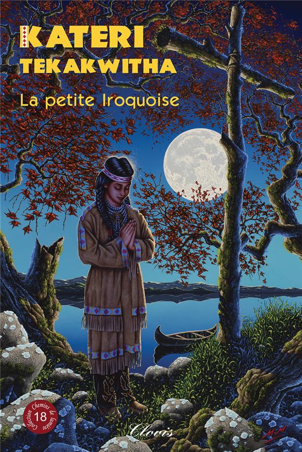 CHEMINS DE LUMIERE : KATERI TEKAKWITHA, LA PETITE IROQUOISE - RICHOMME/BARAY - CLOVIS