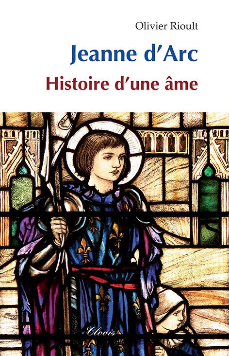 JEANNE D'ARC : HISTOIRE D'UNE AME - RIOULT OLIVIER - CLOVIS