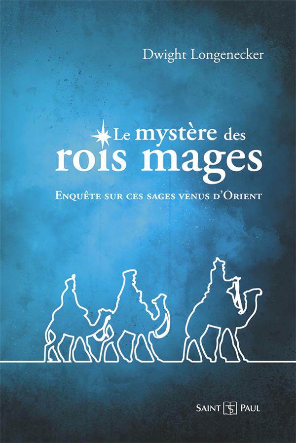 Le mystere des rois mages - enquete sur ces sages venus d orient