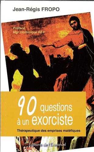 90 questions a un exorciste - therapeutique des emprises malefiques