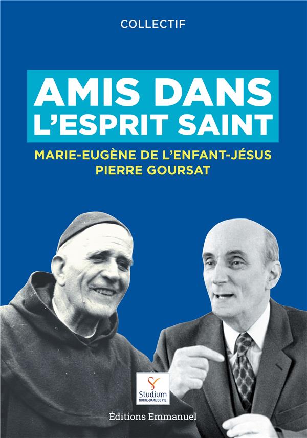 Amis dans l'esprit saint - pere marie-eugene de la enfant-jesus et pierre goursat