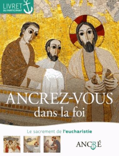 Ancrez-vous dans la foi - participant - 2- l'eucharistie