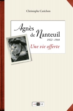 Agnes de nanteuil (1922-1944) - une vie offerte