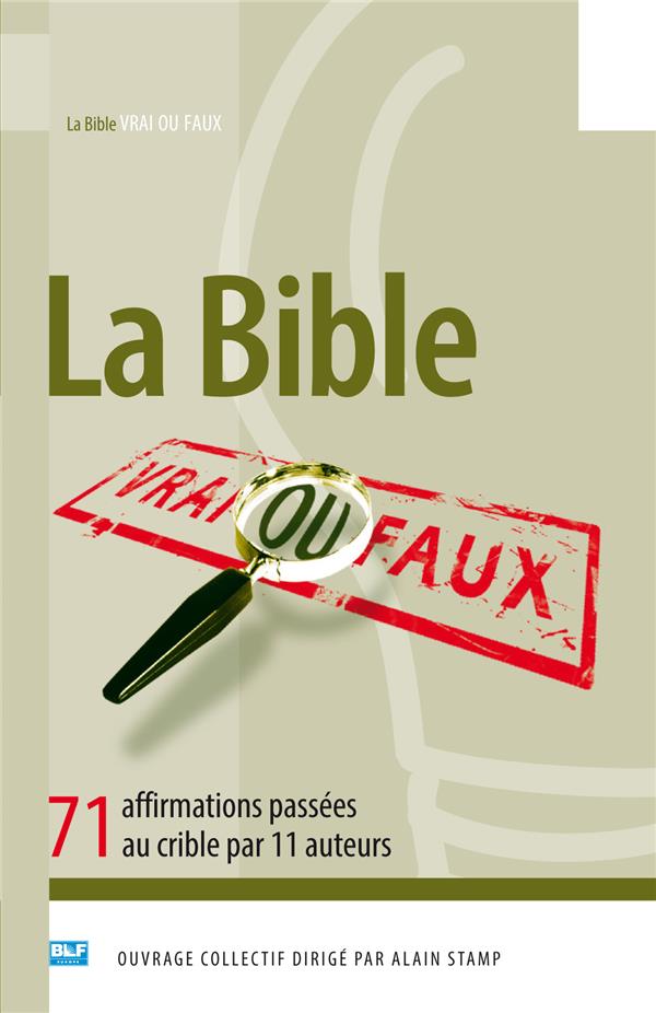 La bible vrai ou faux ? 71 affirmations passees au crible par 11 auteurs