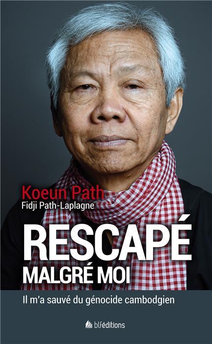 RESCAPE MALGRE MOI  -  IL M’A SAUVE DU GENOCIDE CAMBODGIEN - PATH/PATH-LAPLAGNE - BLF Europe