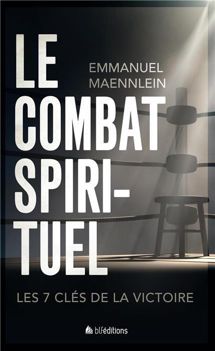 LE COMBAT SPIRITUEL  -  UNE REALITE QUI NOUS CONCERNE TOUS - MAENNLEIN EMMANUEL - BLF Europe