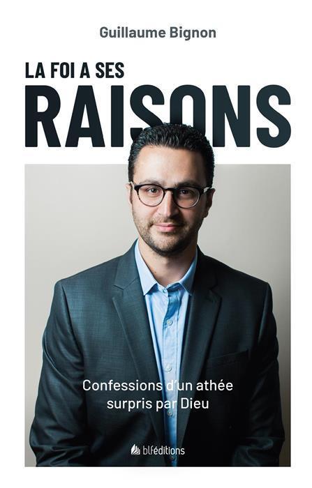 La foi a ses raisons  -  confessions d'un athee surpris par dieu