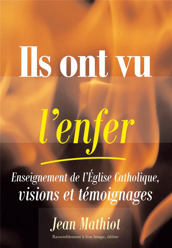 Ils ont vu l'enfer  -  enseignement de l'eglise catholique, visions et temoignages