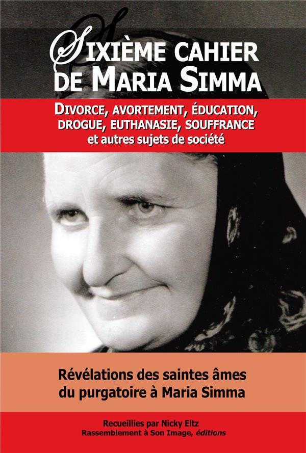 Sixieme cahier de maria simma  -  divorce, avortement, education, drogue, euthanasie, souffrance et autres sujets de societe