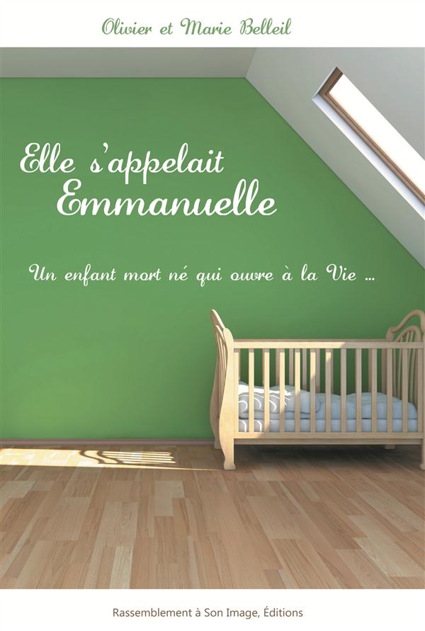 Elle s'appelait emmanuelle  -  un enfant mort ne qui ouvre a la vie...