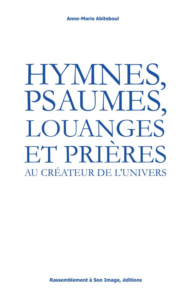 Hymnes, psaumes, louanges et prieres  -  au createur de l'univers