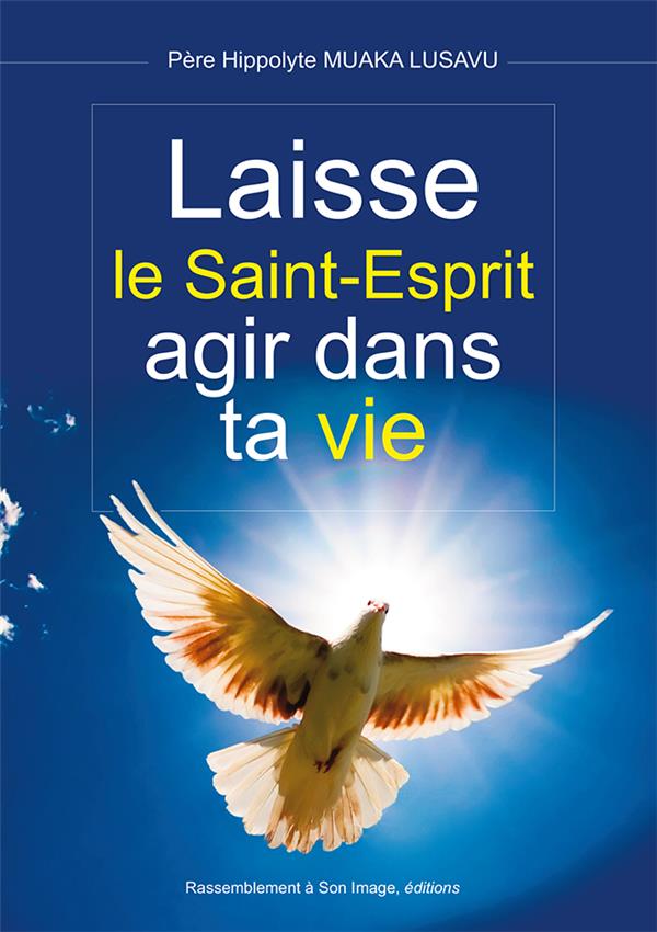 Laisse le saint-esprit agir dans ta vie