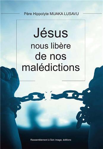 Jesus christ nous libere de nos maledictions